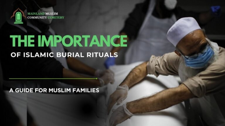 The Importance of Islamic Burial Rituals: A Guide for Muslim Families